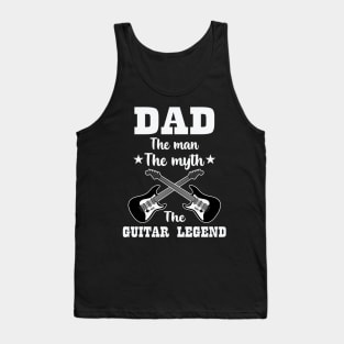 Dad The Man The Myth The Guitar Legend Tank Top